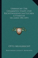 Uebersicht Der Gesammten Staats Und Rechtswissenschaftlichen Litteratur: Des Jahres 1896 (1897)