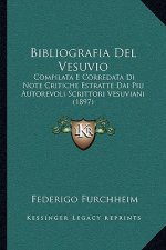 Bibliografia Del Vesuvio: Compilata E Corredata Di Note Critiche Estratte Dai Piu Autorevoli Scrittori Vesuviani (1897)