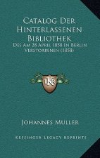 Catalog Der Hinterlassenen Bibliothek: Des Am 28 April 1858 In Berlin Verstorbenen (1858)
