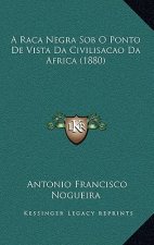 A Raca Negra Sob O Ponto De Vista Da Civilisacao Da Africa (1880)