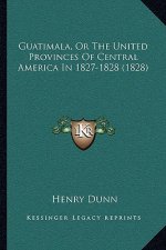Guatimala, Or The United Provinces Of Central America In 1827-1828 (1828)