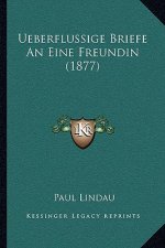 Ueberflussige Briefe An Eine Freundin (1877)