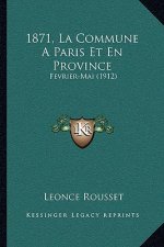 1871, La Commune A Paris Et En Province: Fevrier-Mai (1912)
