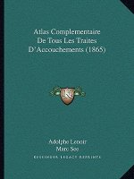 Atlas Complementaire De Tous Les Traites D'Accouchements (1865)