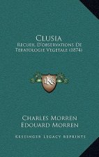 Clusia: Recueil D'observations De Teratologie Vegetale (1874)