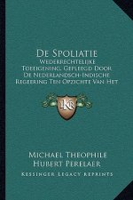 De Spoliatie: Wederrechtelijke Toeeigening, Gepleegd Door De Nederlandsch-Indische Regeering Ten Opzichte Van Het Particulier Landbe