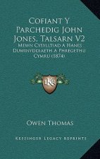 Cofiant Y Parchedig John Jones, Talsarn V2: Mewn Cysylltiad A Hanes Duwinyddiaeth A Phregethu Cymru (1874)