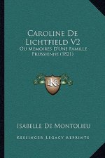 Caroline De Lichtfield V2: Ou Memoires D'Une Famille Prussienne (1821)