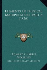 Elements Of Physical Manipulation, Part 2 (1876)