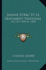 Jeanne D'Arc Et Le Sentiment National: 1412-1431, 1870-18.. (1898)