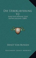Die Ueberlieferung V2: Ihre Entstehung Und Entwickelung (1889)