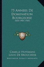 75 Annees De Domination Bourgeoise: 1830-1905 (1905)