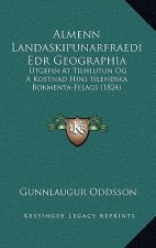 Almenn Landaskipunarfraedi Edr Geographia: Utgefin At Tilhlutun Og A Kostnad Hins Islendska Bokmenta-Felags (1824)