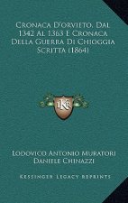 Cronaca D'orvieto, Dal 1342 Al 1363 E Cronaca Della Guerra Di Chioggia Scritta (1864)