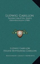 Ludwig Gabillon: Tagebuchblatter, Briefe, Erinnerungen (1900)