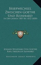 Briefwechsel Zwischen Goethe Und Reinhard: In Den Jahren 1807 Bis 1832 (1850)
