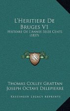 L'Heritiere De Bruges V1: Histoire De L'Annee Seize Cents (1837)