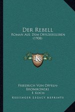 Der Rebell: Roman Aus Dem Offiziersleben (1908)
