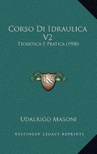 Corso Di Idraulica V2: Teoretica E Pratica (1908)