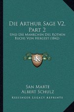 Die Arthur Sage V2, Part 2: Und Die Mahrchen Des Rothen Buchs Von Hergest (1842)