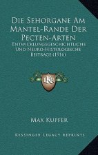 Die Sehorgane Am Mantel-Rande Der Pecten-Arten: Entwicklungsgeschichtliche Und Neuro-Histologische Beitrage (1916)