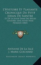 L'Hystoire Et Plaisante Cronicque Du Petit Jehan De Saintre: Et De La Jeune Dame Des Belles Cousines Sans Autre Nom Nommer (1843)