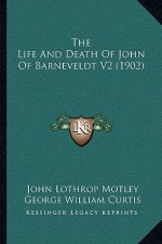 The Life And Death Of John Of Barneveldt V2 (1902)