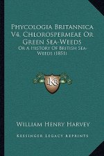 Phycologia Britannica V4, Chlorospermeae Or Green Sea-Weeds: Or A History Of British Sea-Weeds (1851)