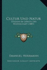 Cultur Und Natur: Studien Im Gebiete Der Wirthschaft (1887)