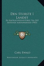 Den Storste I Landet: En Kaerlighedshistorie Fra Det Sextende Aarhundrede (1905)