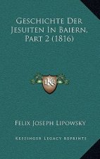 Geschichte Der Jesuiten In Baiern, Part 2 (1816)