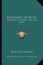 Eleonore De Roye: Princesse De Conde, 1535-1564 (1876)