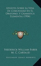 Apuntes Sobre La Vida De Comunidad En El Oratorio, Y Gramatica Elemental (1904)
