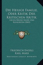 Die Heilige Familie, Oder Kritik Der Kritischen Kritik: Gegen Bruno Bauer Und Konsorten (1843)