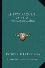 El Patriarca Del Valle V3: Novela Original (1870)