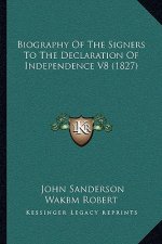 Biography Of The Signers To The Declaration Of Independence V8 (1827)