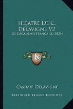 Theatre De C. Delavigne V2: De L'Academie Francaise (1835)