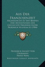 Aus Der Franzosenzeit: Erganzungen Zu Den Briefen Und Aktenstucken Zur Geschichte Preussens Unter Friedrich Wilhelm III (1904)