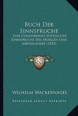 Buch Der Sinnspruche: Eine Concordanz Poetischer Sinnspruche Des Morgen Und Abendlandes (1853)