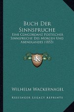 Buch Der Sinnspruche: Eine Concordanz Poetischer Sinnspruche Des Morgen Und Abendlandes (1853)