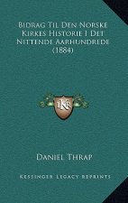 Bidrag Til Den Norske Kirkes Historie I Det Nittende Aarhundrede (1884)