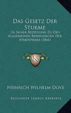 Das Gesetz Der Sturme: In Seiner Beziehung Zu Den Allgemeinen Bewegungen Der Atmosphare (1866)