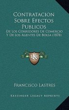 Contratacion Sobre Efectos Publicos: De Los Corredores De Comercio Y De Los Agentes De Bolsa (1878)