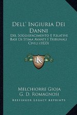 Dell' Ingiuria Dei Danni: Del Soddisfacimento E Relative Basi Di Stima Avanti I Tribunali Civili (1833)