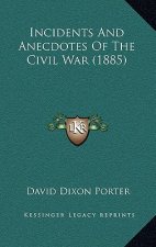 Incidents and Anecdotes of the Civil War (1885)