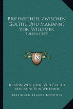Briefwechsel Zwischen Goethe Und Marianne Von Willemer: Suleika (1877)