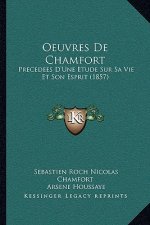 Oeuvres de Chamfort: Precedees D'Une Etude Sur Sa Vie Et Son Esprit (1857)