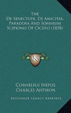 The De Senectute, De Amicitia, Paradoxa And Somnium Scipionis Of Cicero (1858)