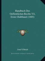 Handbuch Des Oeffentlichen Rechts V4, Erster Halbband (1885)