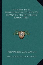 Historia De La Administracion Publica De Espana En Sus Diferentes Ramos (1851)